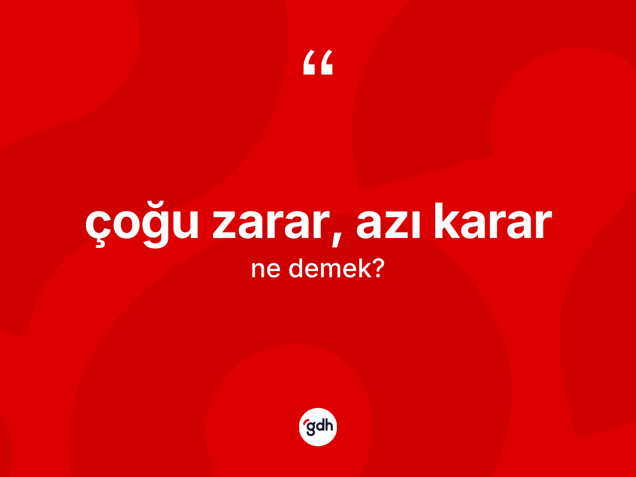 Çoğu zarar, azı karar nedir? Çoğu zarar, azı karar ifadesi nerede kullanılır?