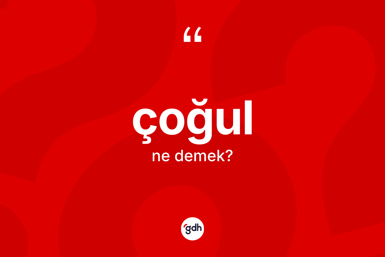 Çoğul kelimesinin anlamı nedir? Çoğulun TDK'ya göre anlamı nedir?