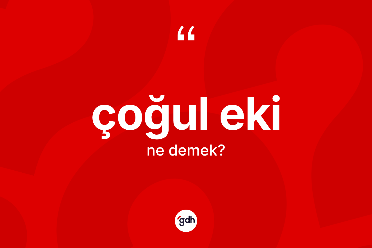 Çoğul eki kelimesinin sözlükteki tanımı nedir? Çoğul eki kelimesinin TDK'ya göre açıklaması nedir?