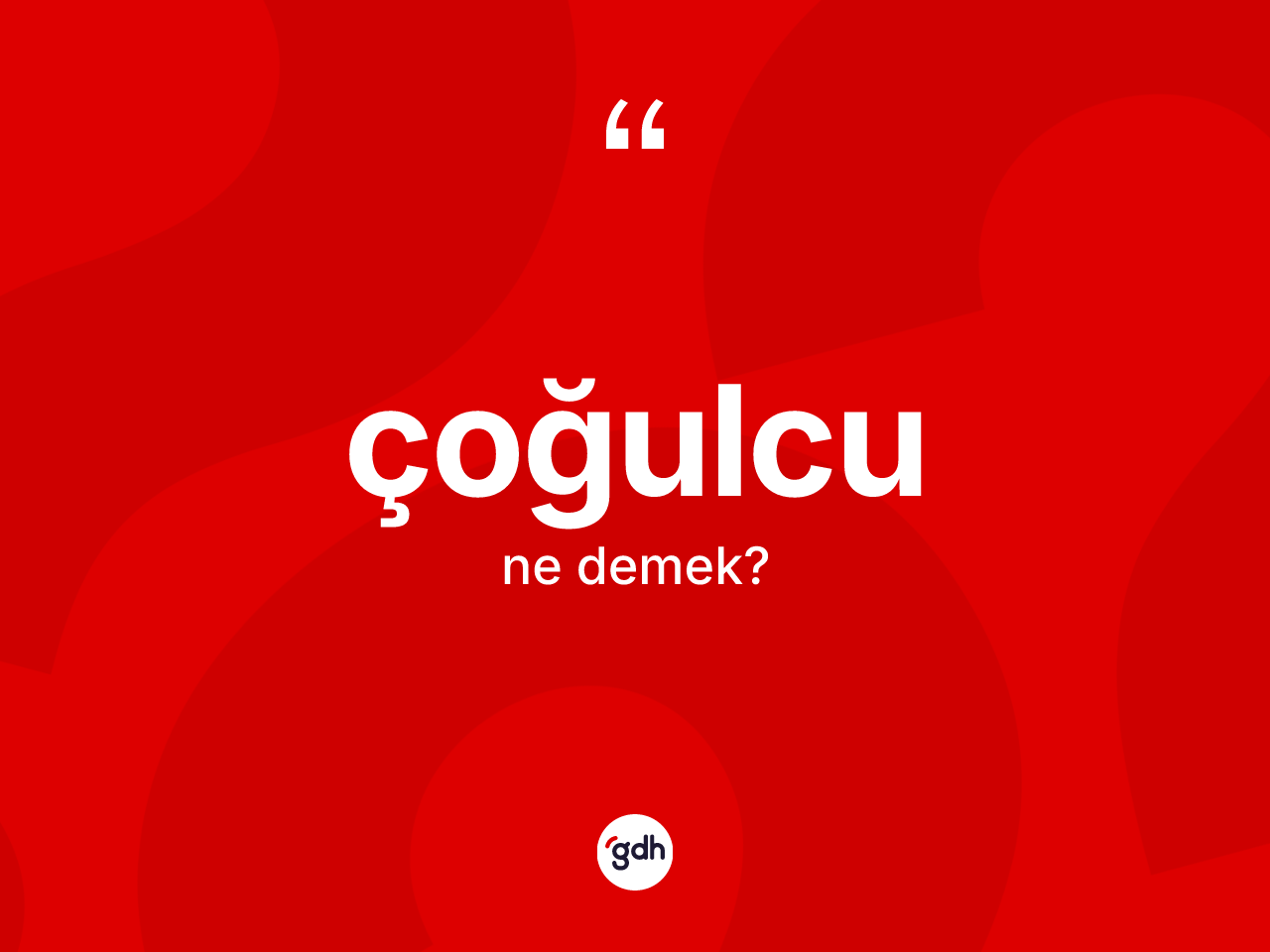 Çoğulcu kelimesi ne demek? Çoğulcu kelimesinin özellikleri nelerdir?