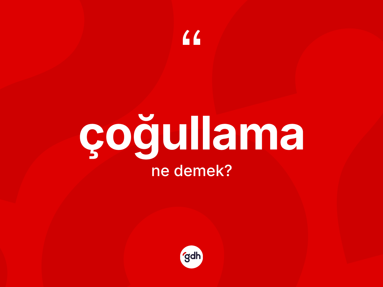 Çoğullama kelimesinin sözlükteki tanımı nedir? Çoğullama kelimesinin kaç farklı anlamı var?