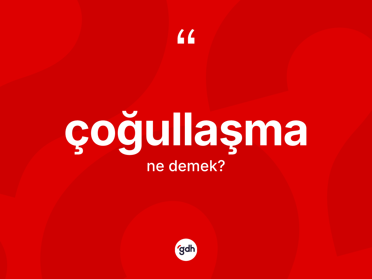 Çoğullaşma ne demek? Çoğullaşmanın TDK'ya göre anlamı nedir?