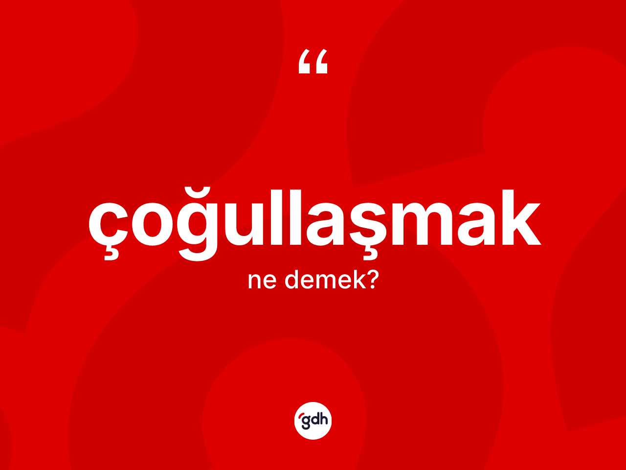 Çoğullaşmak kelimesinin anlamı nedir? Çoğullaşmak kelimesinin özellikleri nelerdir?