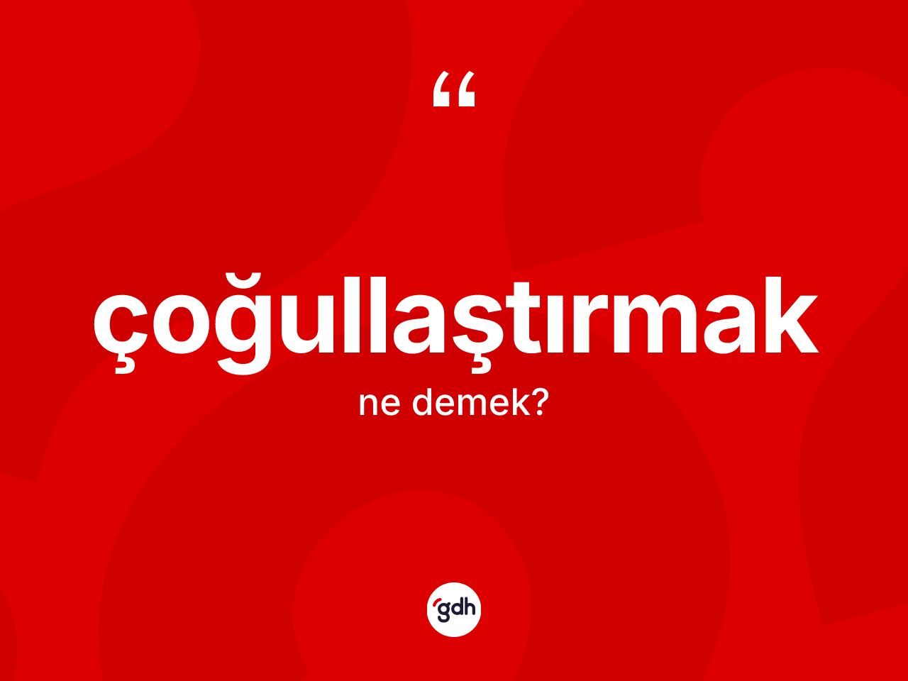 Çoğullaştırmak kelimesinin sözlükteki tanımı nedir? Çoğullaştırmağın TDK'ya göre anlamı nedir?