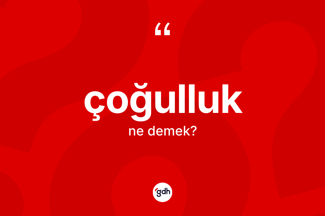 Çoğulluk kelimesi ne demek? Çoğulluğun sözlükteki anlamı nedir?