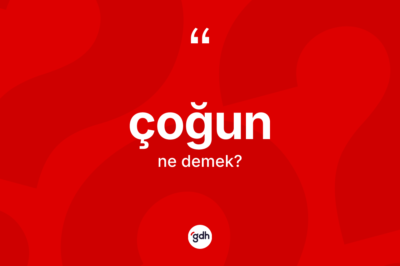 Çoğun ne demek? Çoğunun halk arasındaki kullanımı nasıldır?