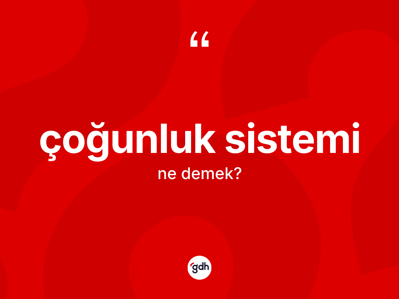 Çoğunluk sistemi kelimesi ne demek? Çoğunluk sisteminin halk arasındaki kullanımı nasıldır?