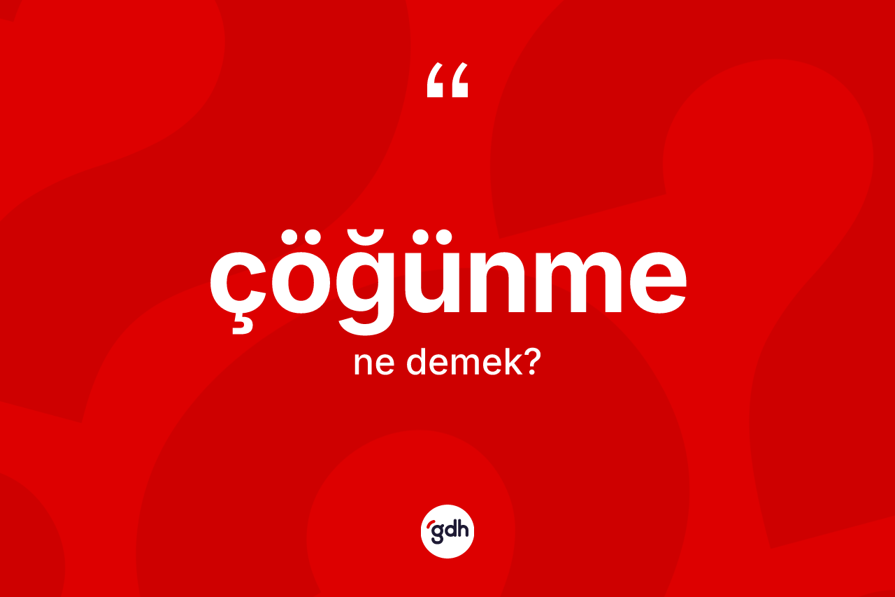 Çöğünme ne demek? Çöğünmenin halk arasındaki kullanımı nasıldır?