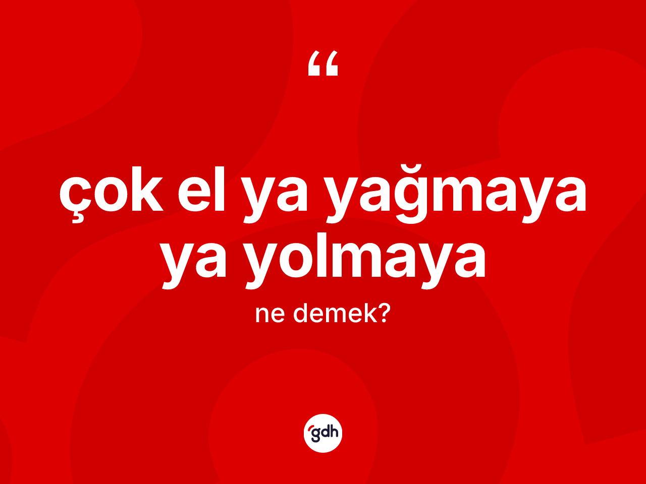 Çok el ya yağmaya ya yolmaya sözü ne anlama gelir? Çok el ya yağmaya ya yolmaya ifadesinin TDK anlamı nedir?