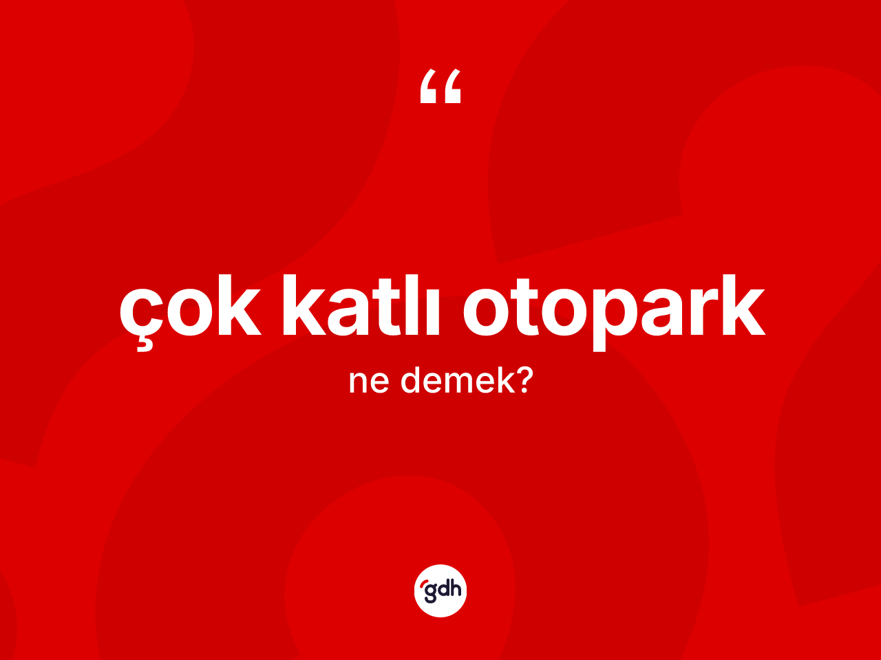 Çok katlı otopark kelimesinin tanımı nedir? Çok katlı otoparğın TDK'ya göre anlamı nedir?
