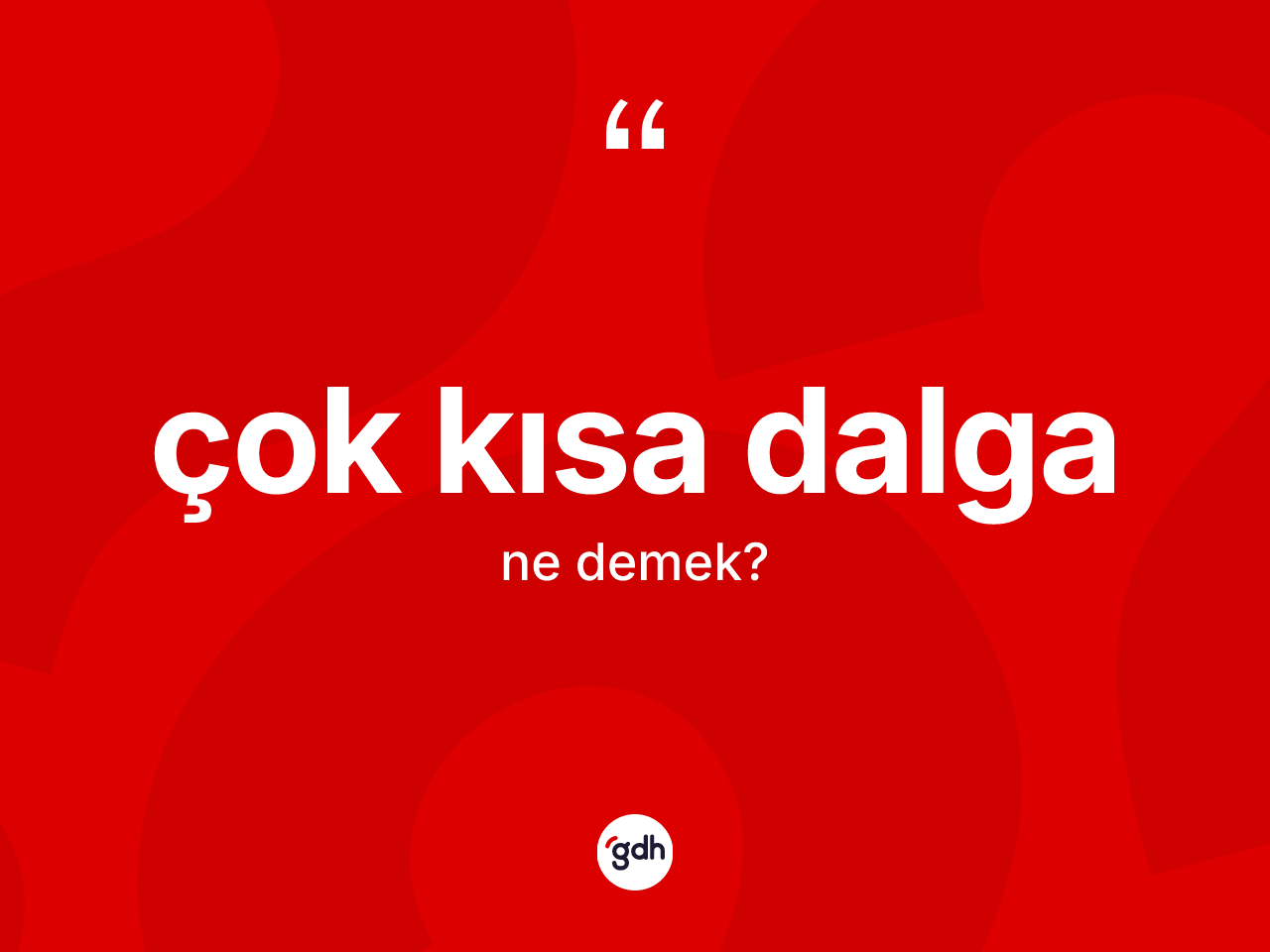 Çok kısa dalga ne anlama gelir? Çok kısa dalganın halk arasındaki kullanımı nasıldır?