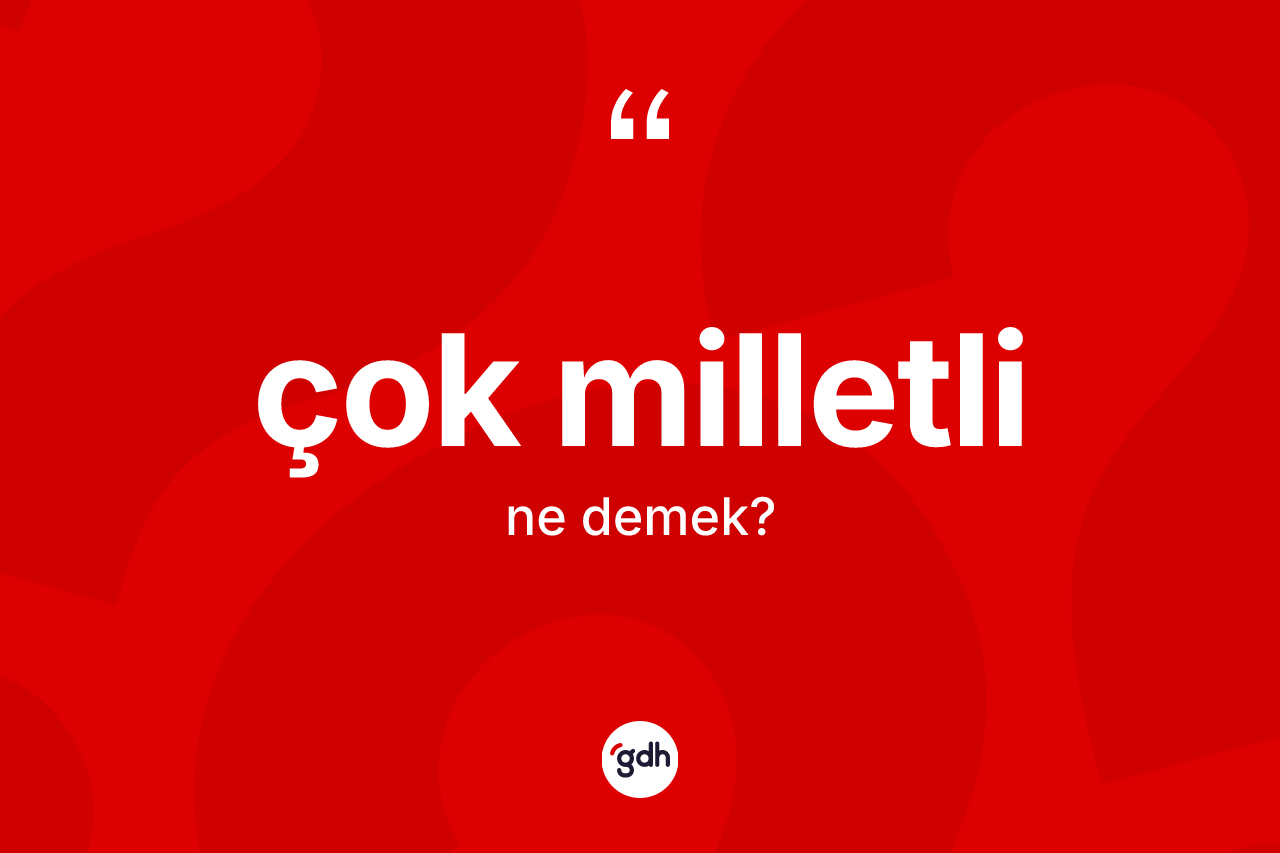 Çok milletli kelimesinin anlamı nedir?