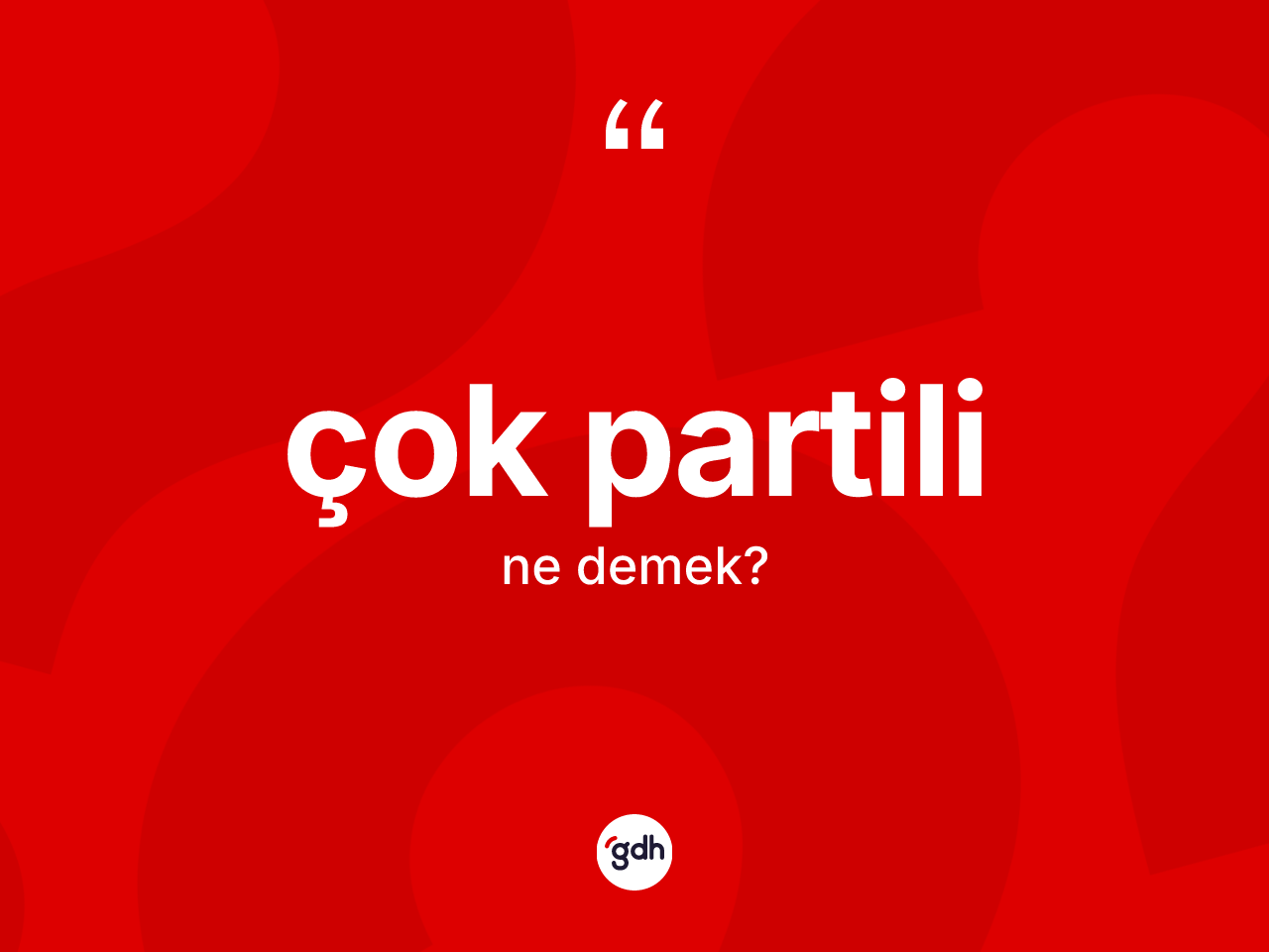 Çok partili nedir? Çok partilinin sözlükteki anlamı nedir?