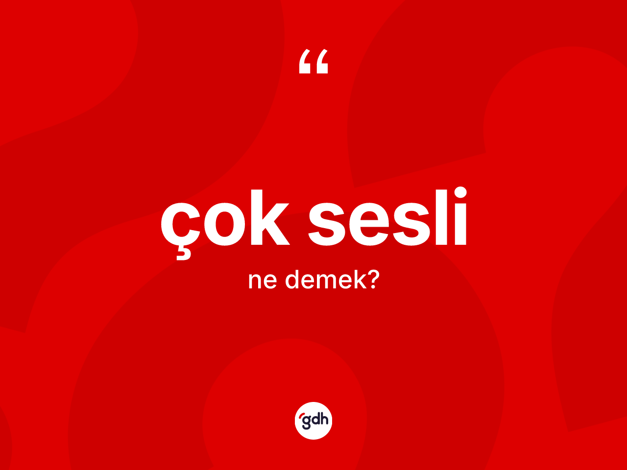 Çok sesli kelimesinin sözlükteki tanımı nedir? Çok seslinin TDK'ya göre anlamı nedir?