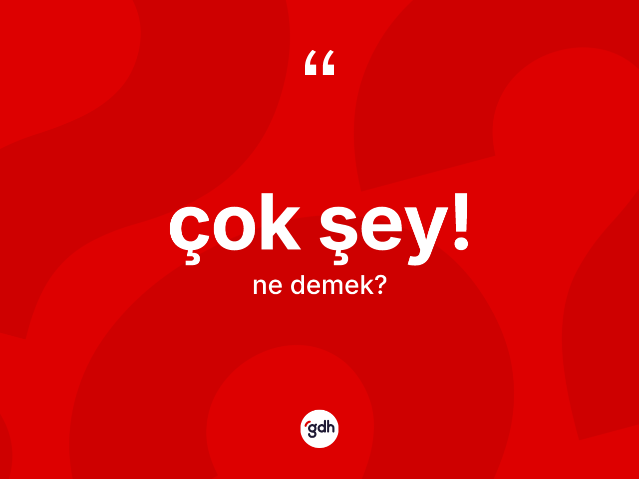 Çok şey! sözü ne demektir? Çok şey! ifadesinin TDK anlamı nedir?