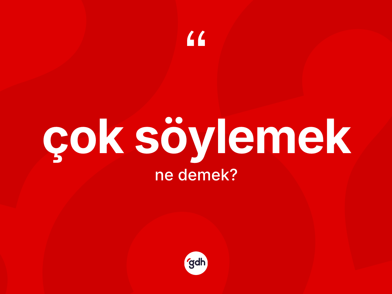 Çok söylemek sözü nedir? Çok söylemek ifadesinin özellikleri nelerdir?