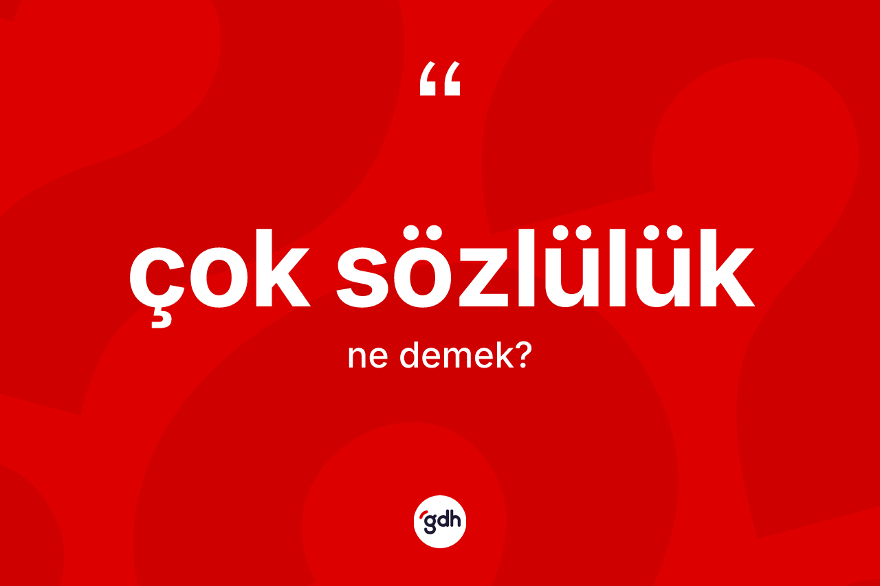 Çok sözlülük kelimesi ne demek? Çok sözlülüğün kısaca tanımı nedir?