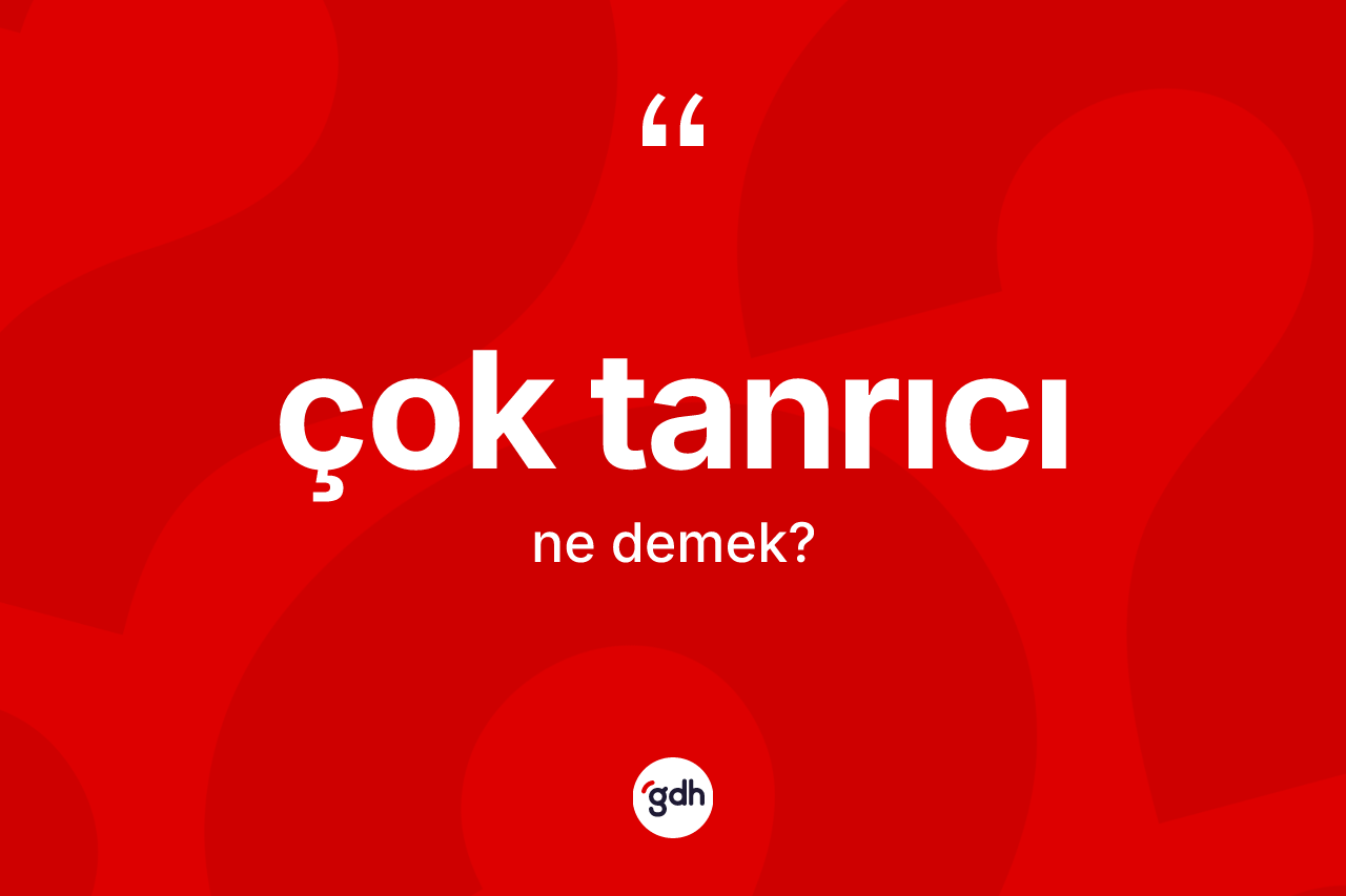 Çok tanrıcı kelimesinin sözlükteki tanımı nedir?