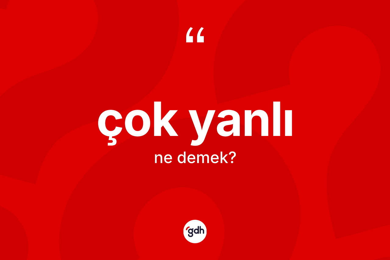 Çok yanlı kelimesinin anlamı nedir? Çok yanlının kısaca tanımı nedir?