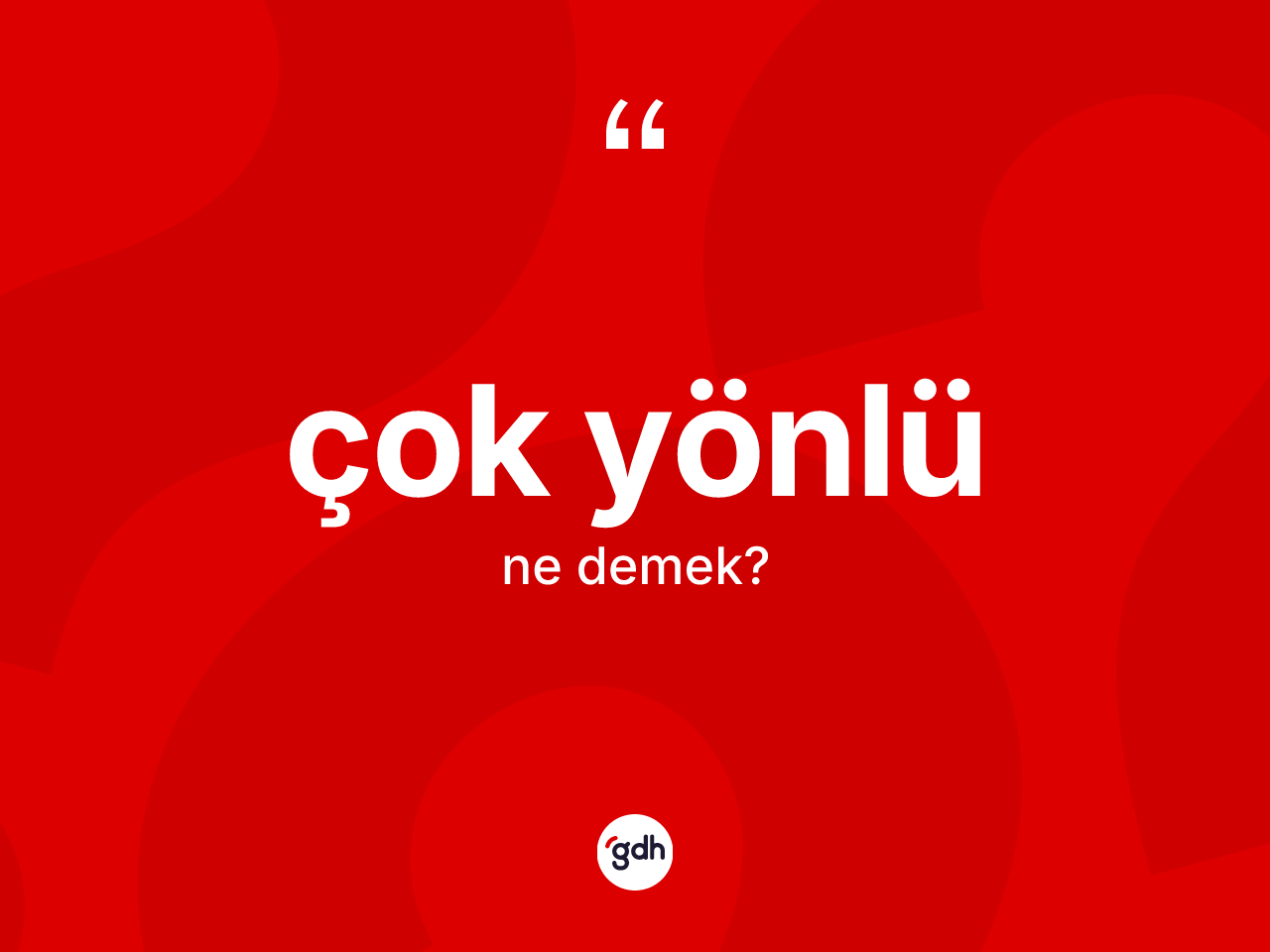 Çok yönlü kelimesi nedir? Çok yönlünün TDK'ya göre anlamı nedir?