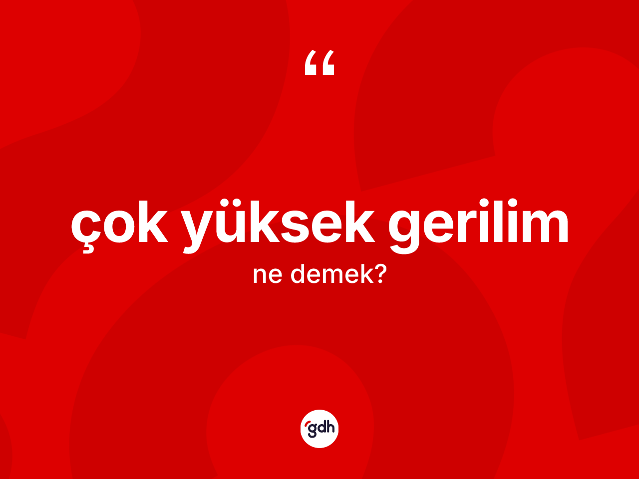 Çok yüksek gerilim kelimesi ne anlama gelir? Çok yüksek gerilim kelimesinin TDK anlamı nedir?