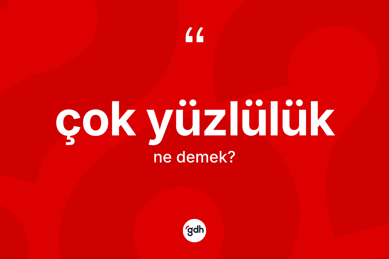 Çok yüzlülük kelimesinin anlamı nedir?