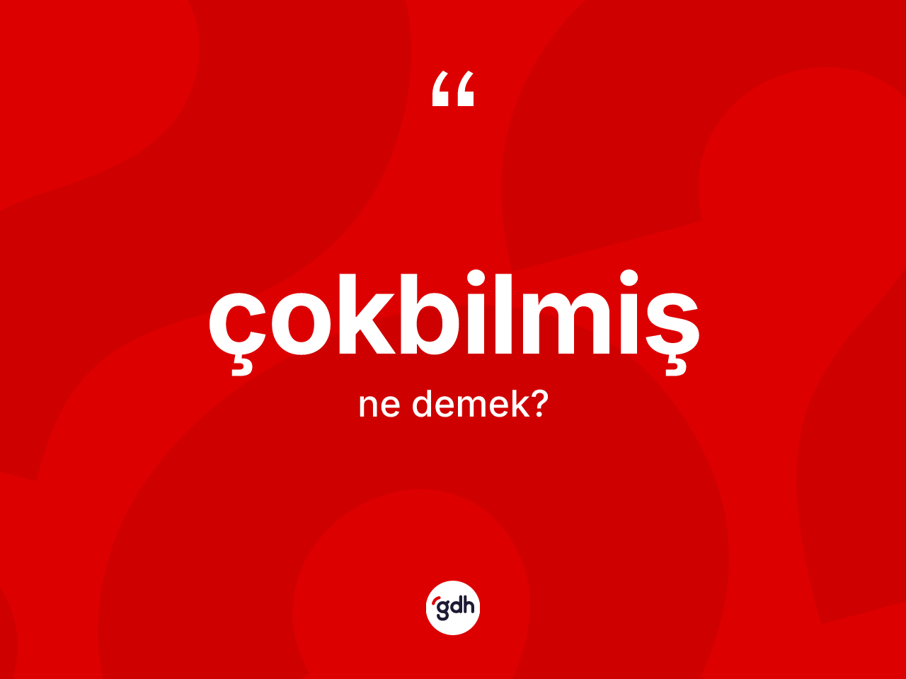 Çokbilmiş kelimesinin tanımı nedir? Çokbilmiş kelimesinin kaç farklı anlamı var?