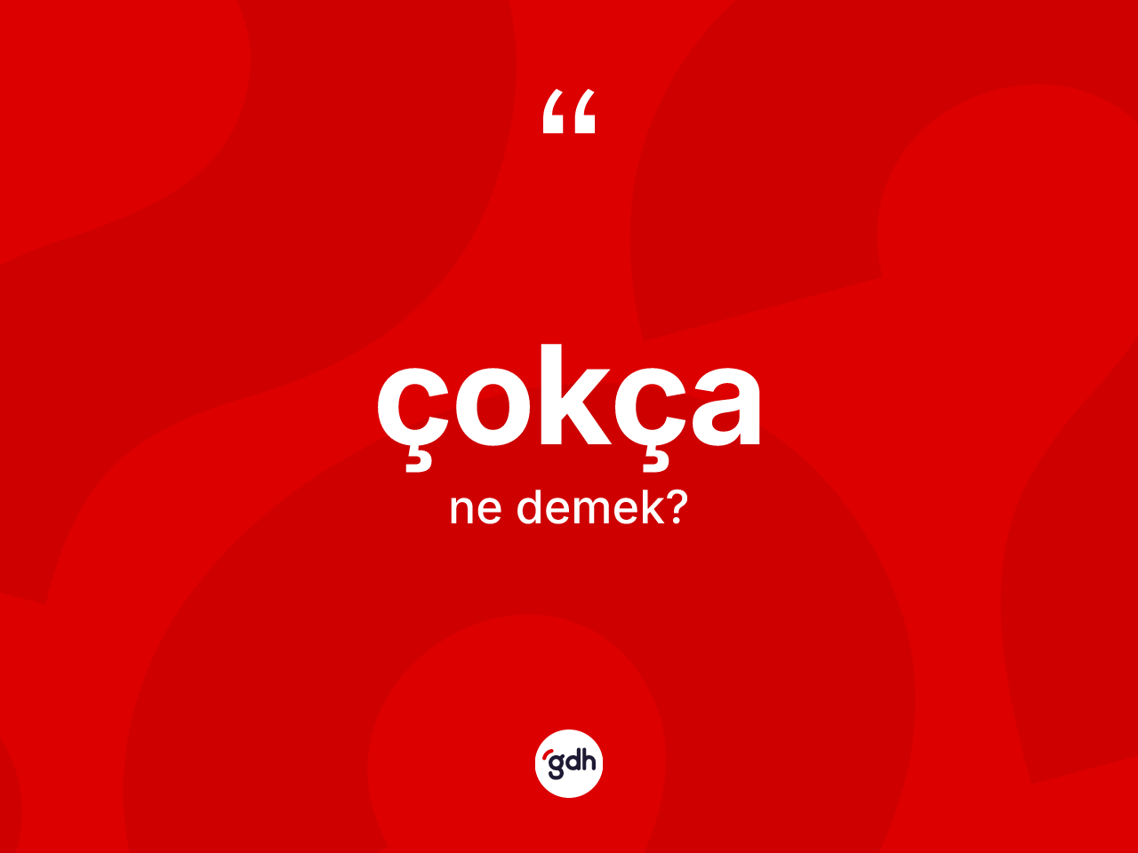 Çokça kelimesinin tanımı nedir? Çokça kelimesinin TDK anlamı nedir?