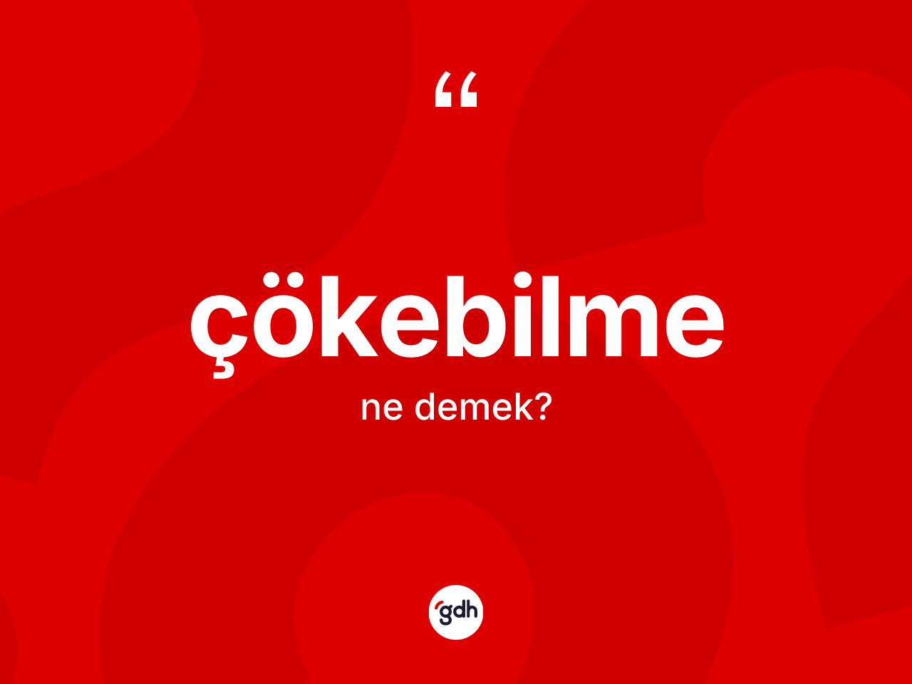Çökebilme kelimesi ne anlama gelir? Çökebilmenin TDK'ya göre anlamı nedir?