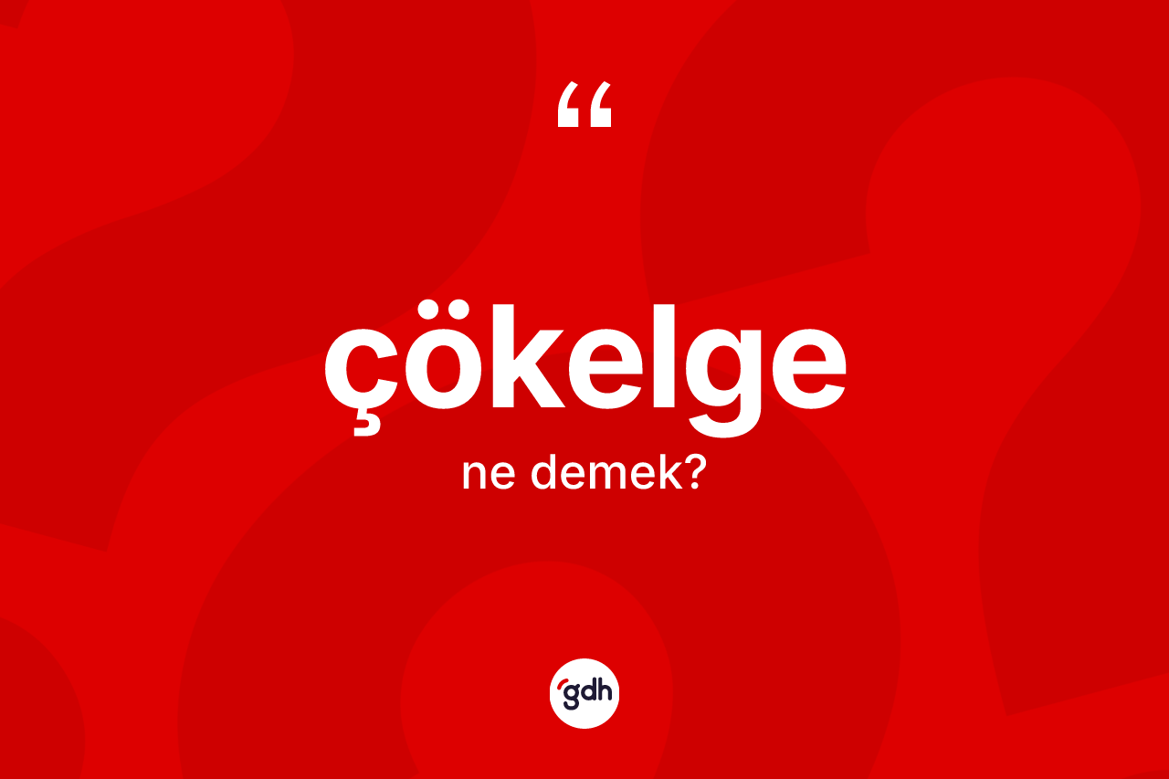 Çökelge ne anlama gelir? Çökelgenin TDK'ya göre anlamı nedir?