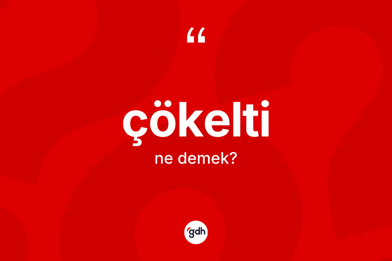Çökelti nedir? Çökeltinin sözlükteki anlamı nedir?