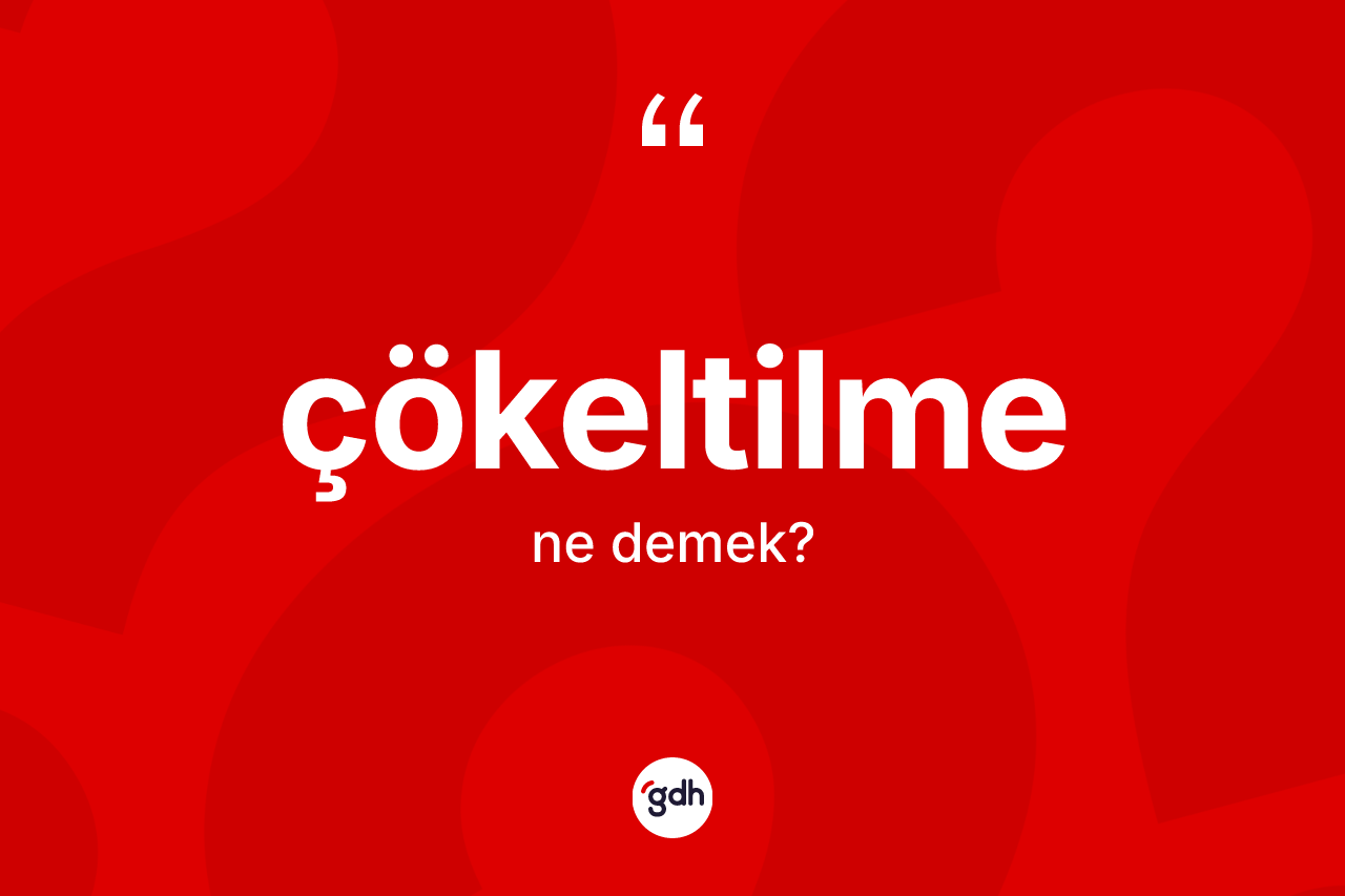 Çökeltilme nedir?