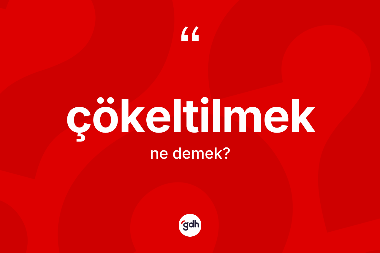 Çökeltilmek ne demek?