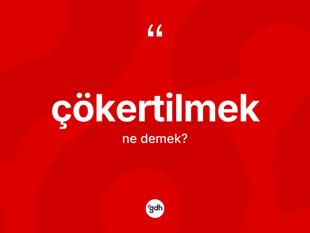 Çökertilmek ne anlama gelir? Çökertilmeğin kısaca tanımı nedir?
