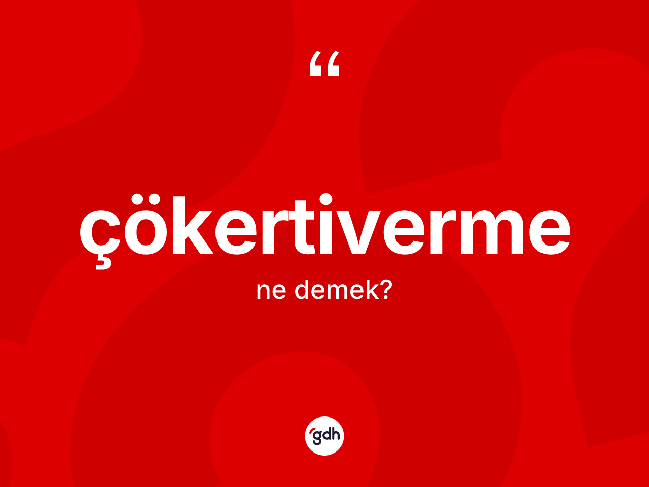 Çökertiverme kelimesi ne anlama gelir? Çökertiverme kelimesinin TDK'ya göre açıklaması nedir?