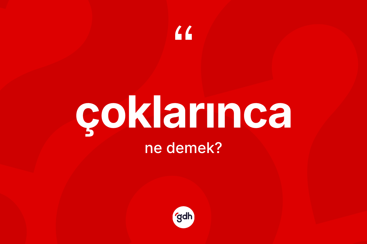 Çoklarınca kelimesinin tanımı nedir? Çoklarıncanın TDK'ya göre anlamı nedir?
