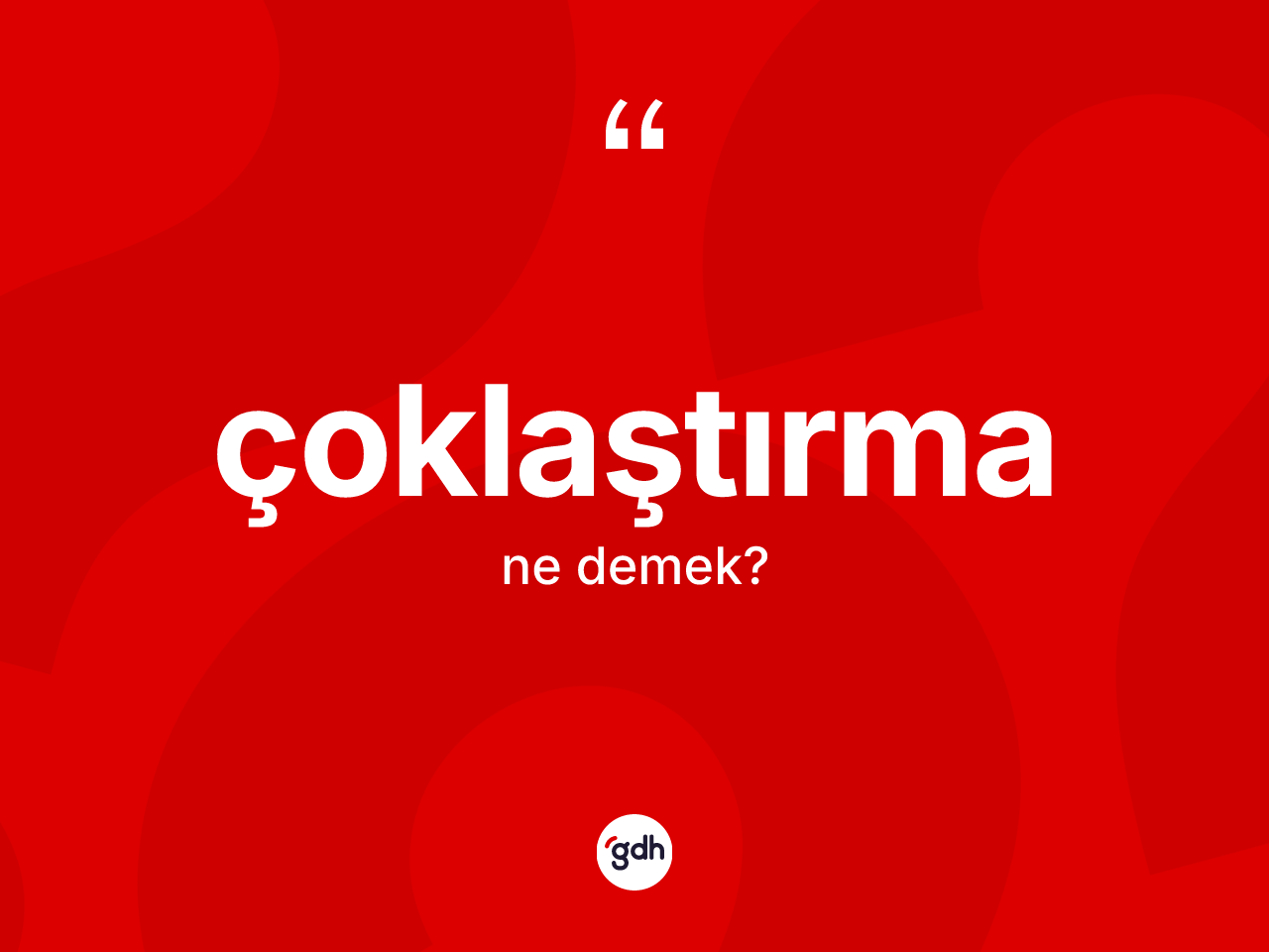 Çoklaştırma ne demek? Çoklaştırmanın TDK'ya göre anlamı nedir?