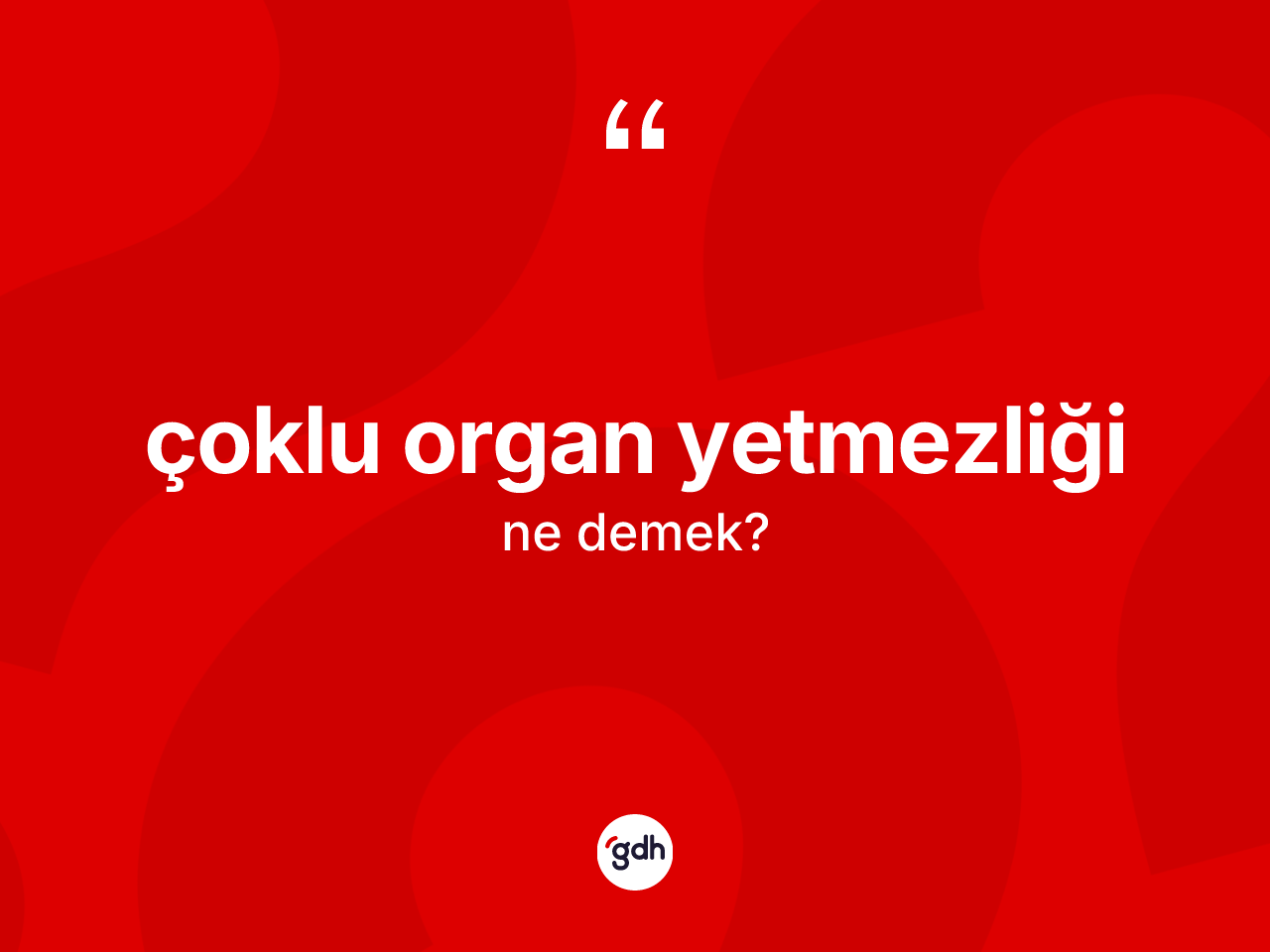 Çoklu organ yetmezliği kelimesinin anlamı nedir? Çoklu organ yetmezliğinin sözlükteki anlamı nedir?