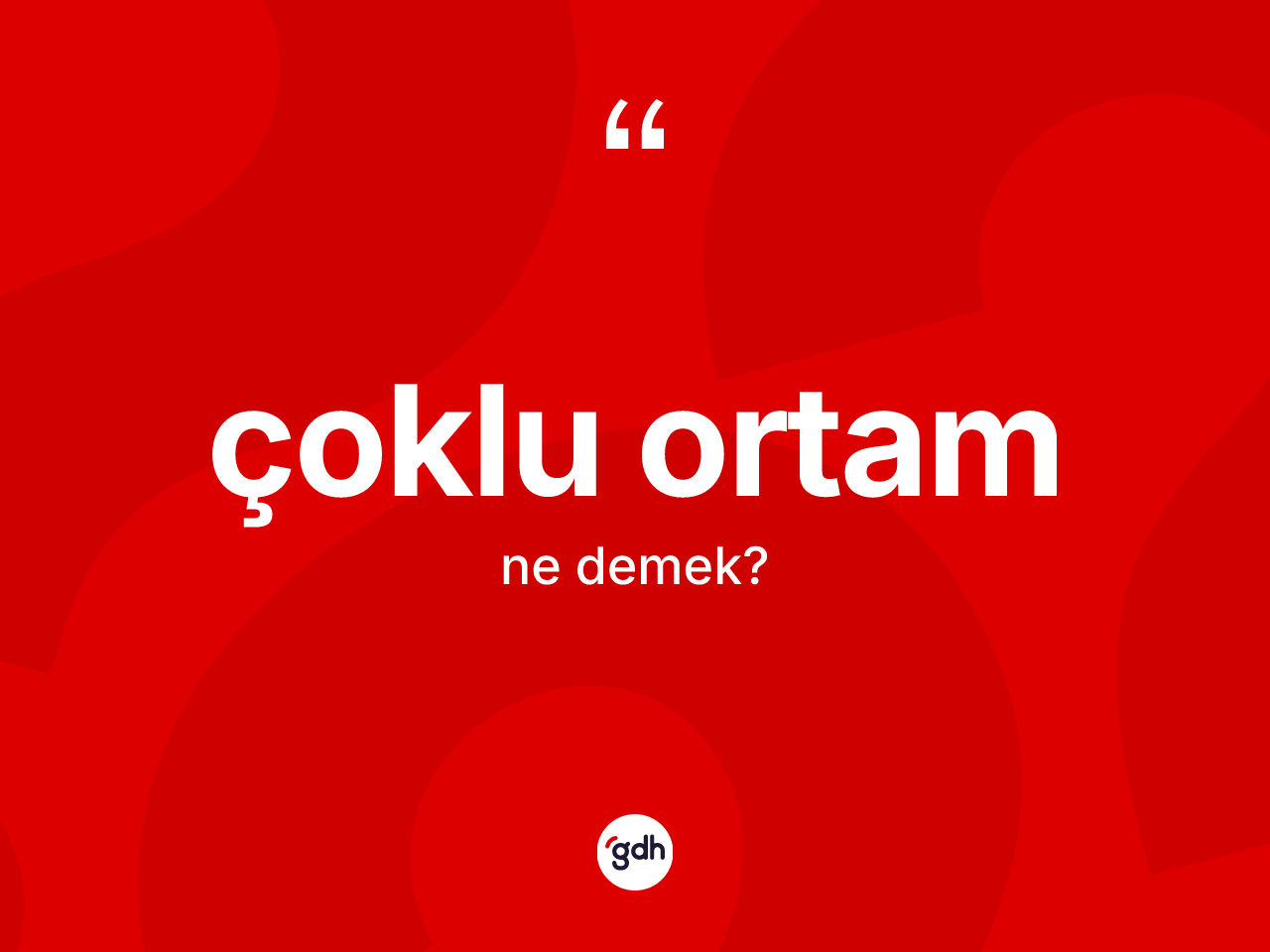 Çoklu ortam kelimesi ne anlama gelir? Çoklu ortamın TDK'ya göre anlamı nedir?