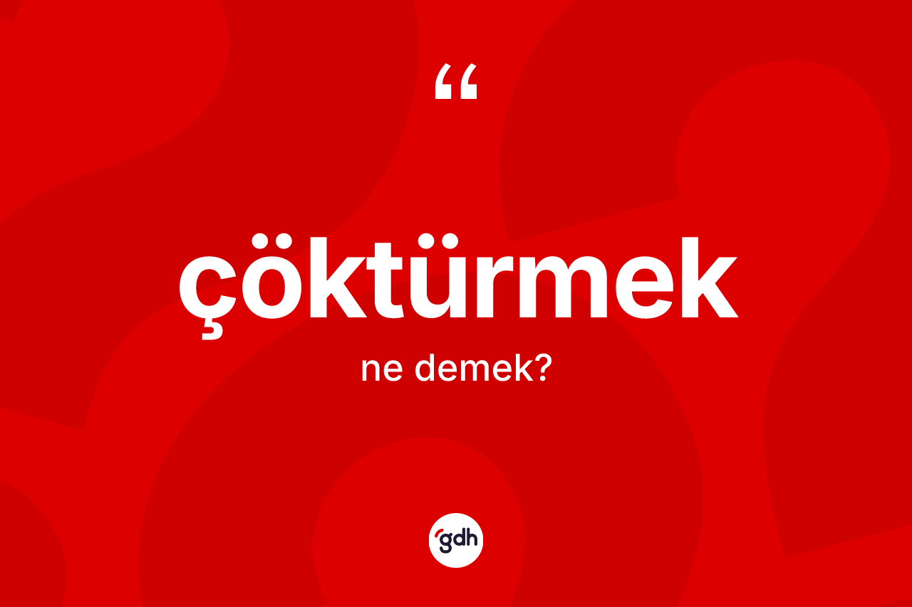 Çöktürmek kelimesinin tanımı nedir? Çöktürmeğin TDK'ya göre anlamı nedir?