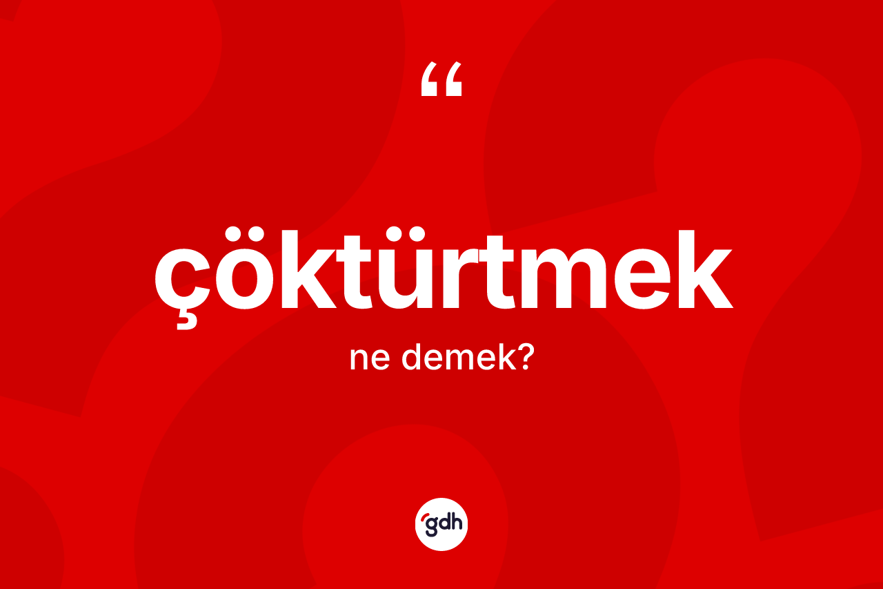 Çöktürtmek ne demek?