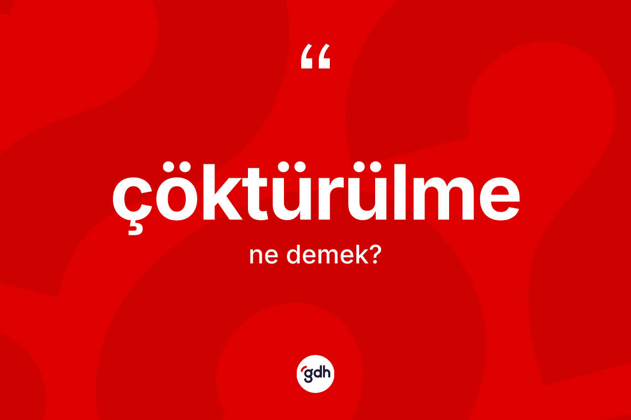 Çöktürülme kelimesinin sözlükteki tanımı nedir?