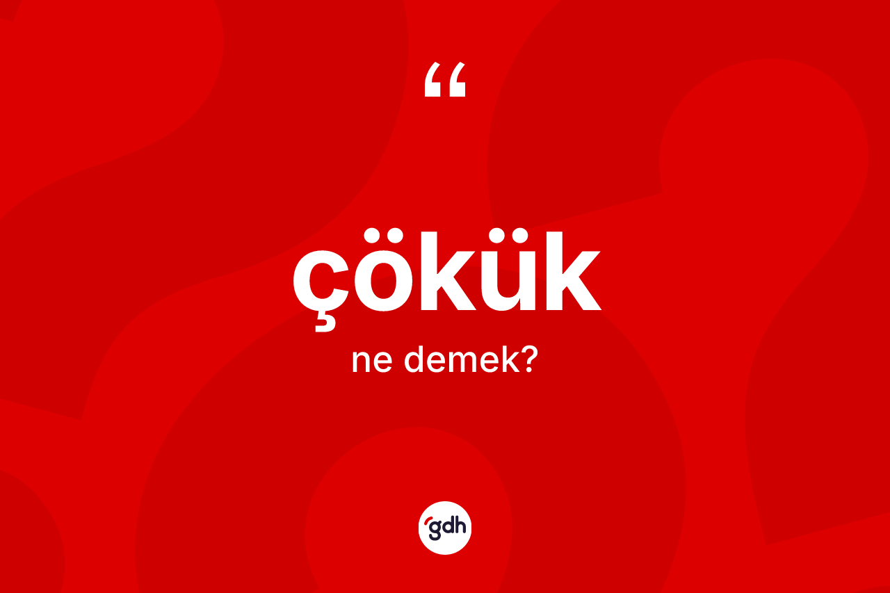 Çökük kelimesinin sözlükteki tanımı nedir? Çökük kelimesinin kaç farklı anlamı var?