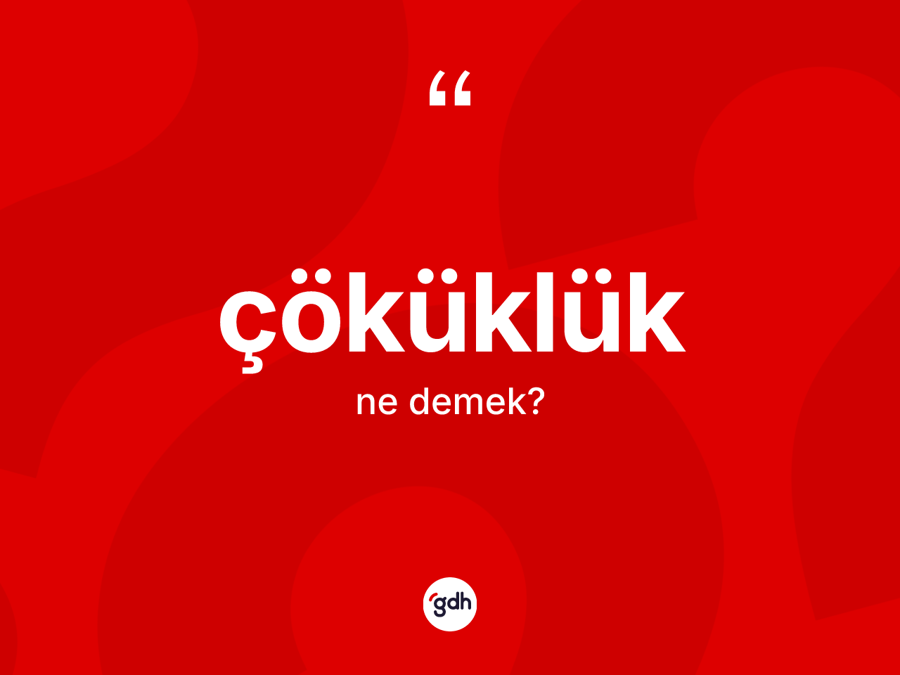 Çöküklük kelimesi ne demek? Çöküklüğün kısaca tanımı nedir?
