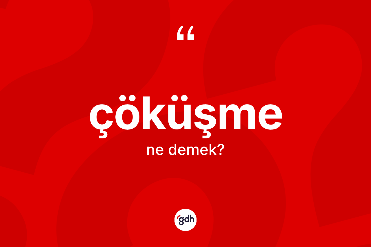 Çöküşme kelimesinin tanımı nedir?
