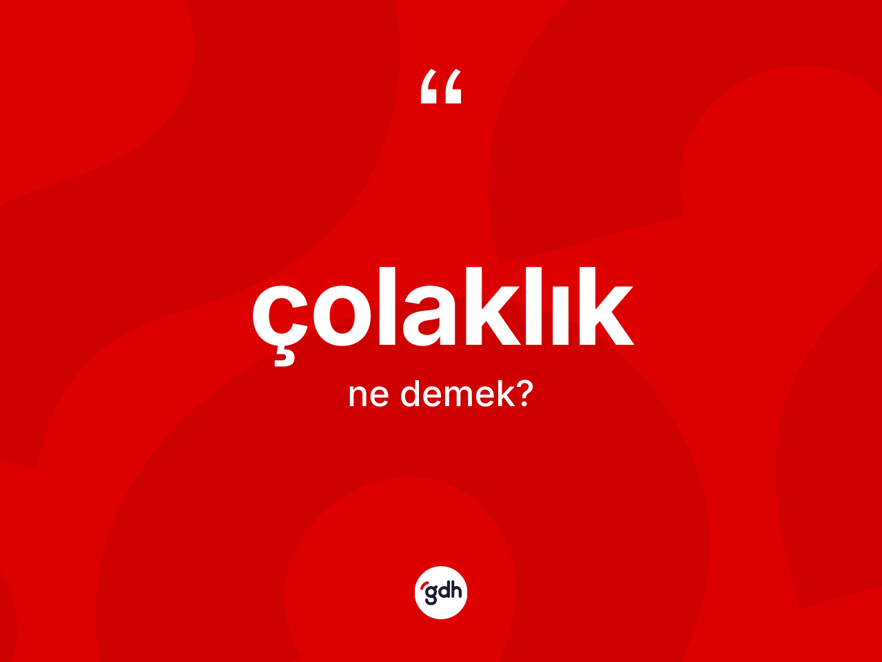 Çolaklık ne demek? Çolaklık kelimesinin TDK anlamı nedir?