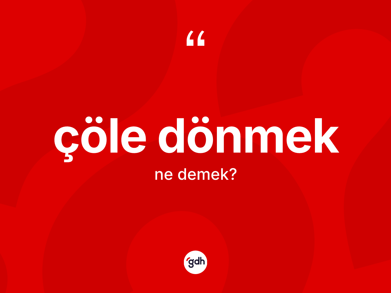Çöle dönmek ne anlama gelir? Çöle dönmek ifadesinin kaç farklı anlamı var?