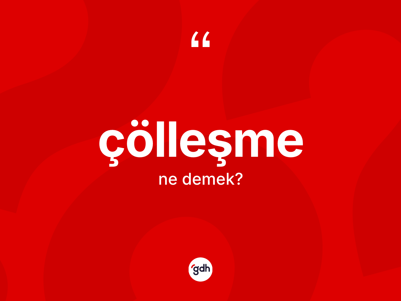Çölleşme nedir? Çölleşmenin TDK'ya göre anlamı nedir?