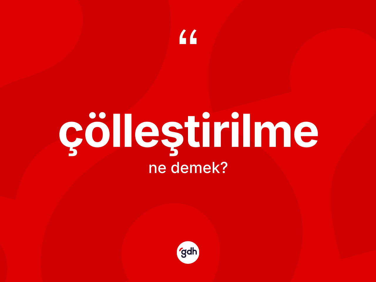 Çölleştirilme kelimesi nedir? Çölleştirilme kelimesinin TDK anlamı nedir?