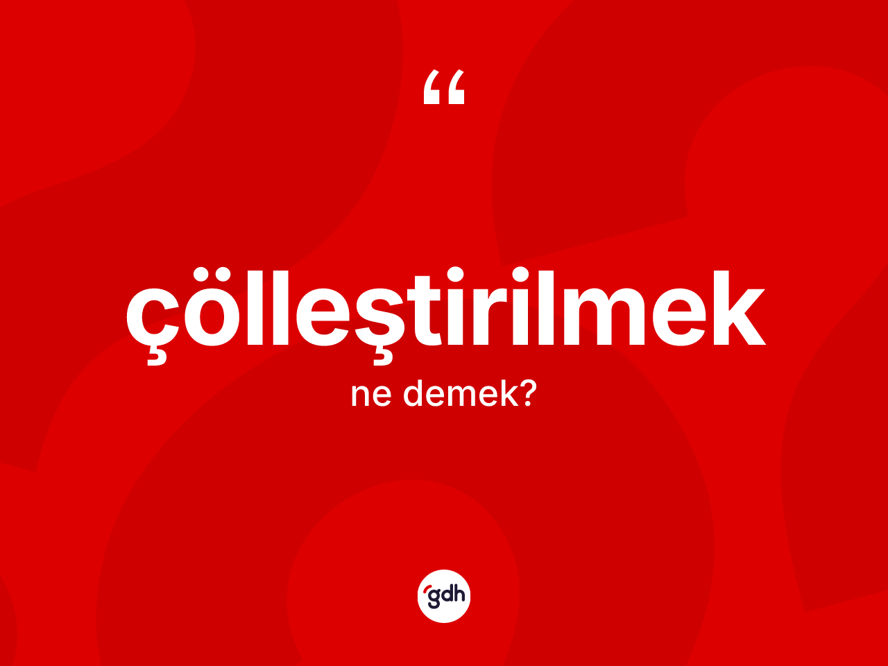 Çölleştirilmek kelimesi ne anlama gelir? Çölleştirilmeğin halk arasındaki kullanımı nasıldır?